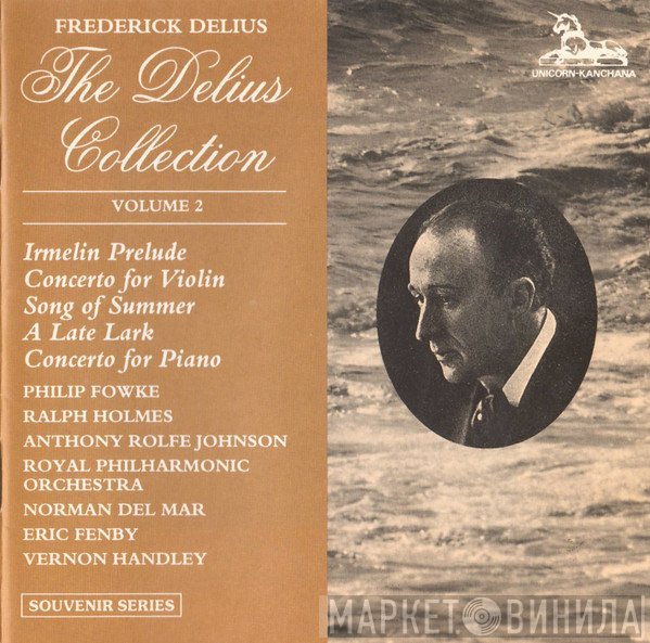 The Royal Philharmonic Orchestra, Frederick Delius, Anthony Rolfe Johnson, Vernon Handley, Norman Del Mar, Ralph Holmes, Eric Fenby, Philip Fowke - The Delius Collection - Volume 2