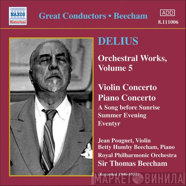 The Royal Philharmonic Orchestra, Frederick Delius, Sir Thomas Beecham, Jean Pougnet, Betty Humby Beecham - Orchestral Works, Volume 5