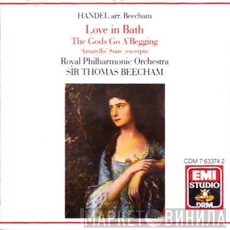 The Royal Philharmonic Orchestra, Georg Friedrich Händel, Sir Thomas Beecham - Love In Bath • The Gods Go A'Begging • 'Amaryllis' Suite (Excerpts)