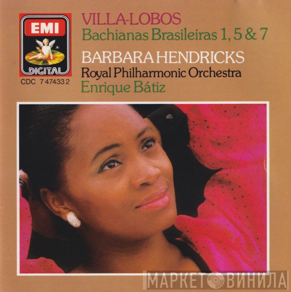 The Royal Philharmonic Orchestra, Heitor Villa-Lobos, Barbara Hendricks, Enrique Batiz - Bachianas Brasileiras 1, 5 & 7