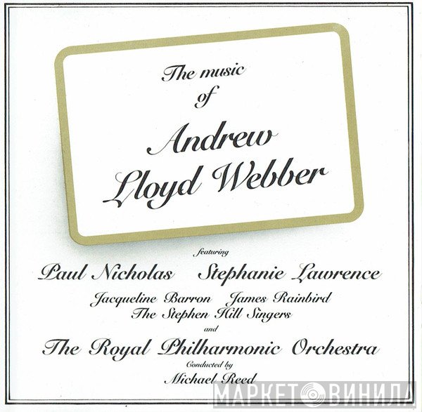The Royal Philharmonic Orchestra, Paul Nicholas, Jacqueline Barron, The Stephen Hill Singers, James Rainbird, Stephanie Lawrence, Michael Reed  - The Music Of Andrew Lloyd Webber