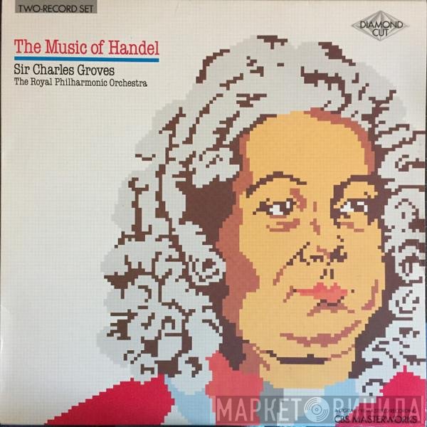 The Royal Philharmonic Orchestra, Sir Charles Groves - The Music Of Handel