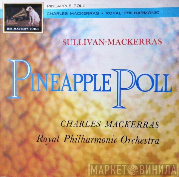 The Royal Philharmonic Orchestra, Sir Charles Mackerras, Sir Arthur Sullivan - Pineapple Poll