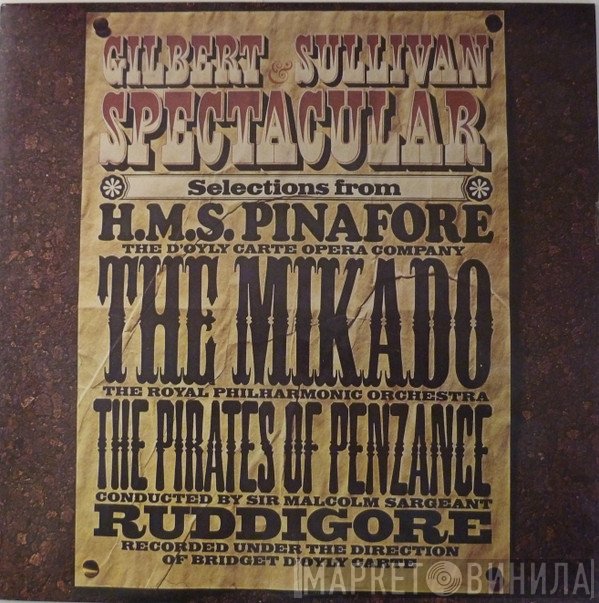 The Royal Philharmonic Orchestra, Sir Malcolm Sargent, D'Oyly Carte Opera Company, Gilbert & Sullivan - Gilbert & Sullivan Spectacular - Selections From H. M. S. Pinafore, The Mikado, The Pirates Of Penzance And Ruddigore