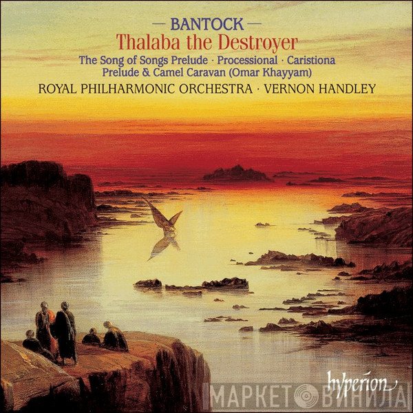 The Royal Philharmonic Orchestra, Vernon Handley, Granville Bantock - Thalaba The Destroyer