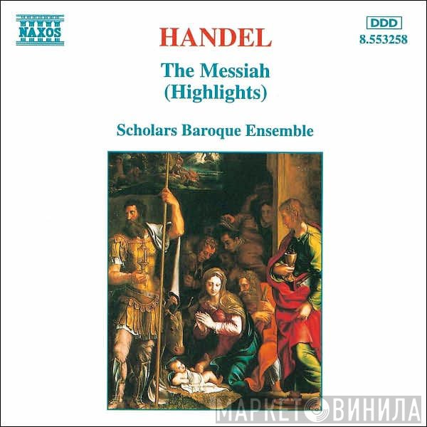 The Scholars Baroque Ensemble, Georg Friedrich Händel - The Messiah (Highlights)