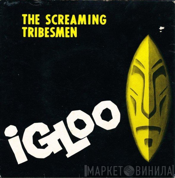 The Screaming Tribesmen  - Igloo