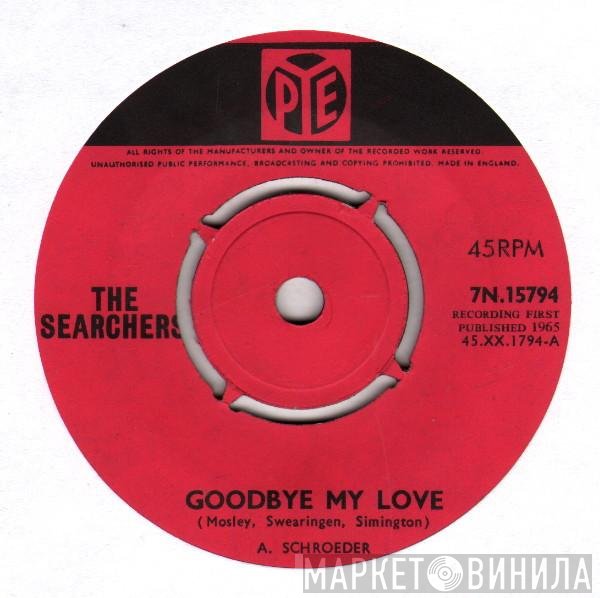The Searchers  - Goodbye My Love