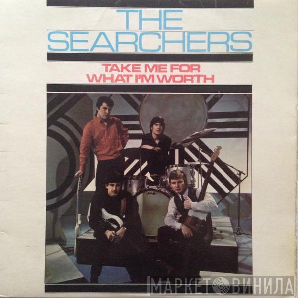 The Searchers - Take Me For What I'm Worth