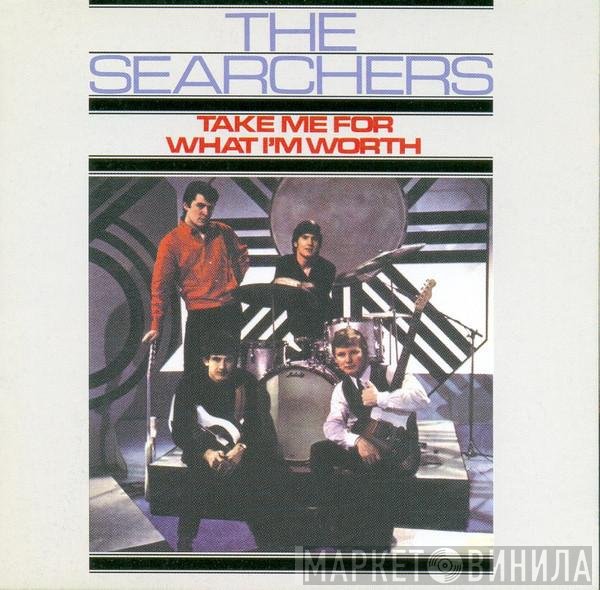 The Searchers - Take Me For What I'm Worth