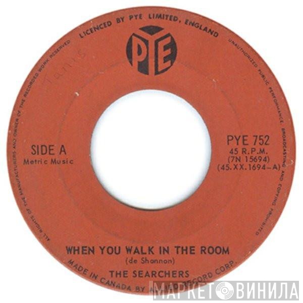 The Searchers  - When You Walk In The Room