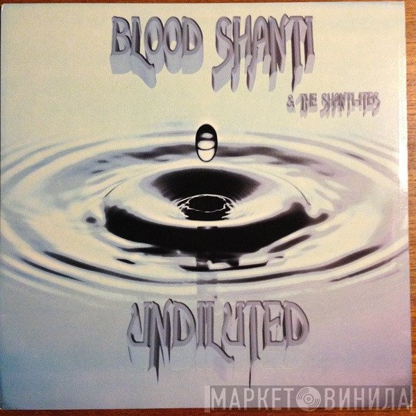 The Shanti-Ites, Blood Shanti - Undiluted