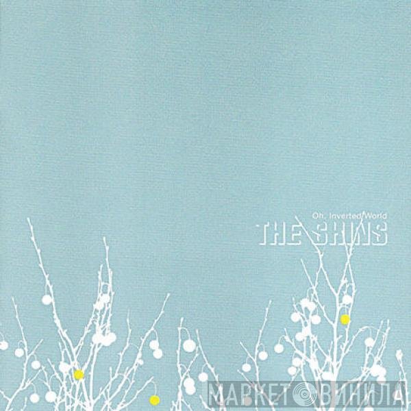 The Shins  - Oh, Inverted World