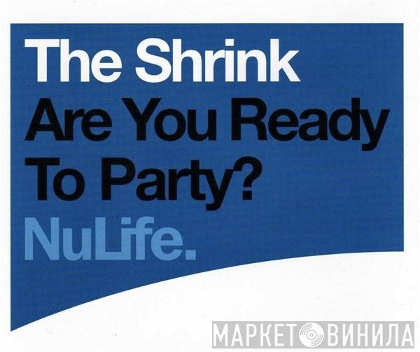 The Shrink - Are You Ready To Party?