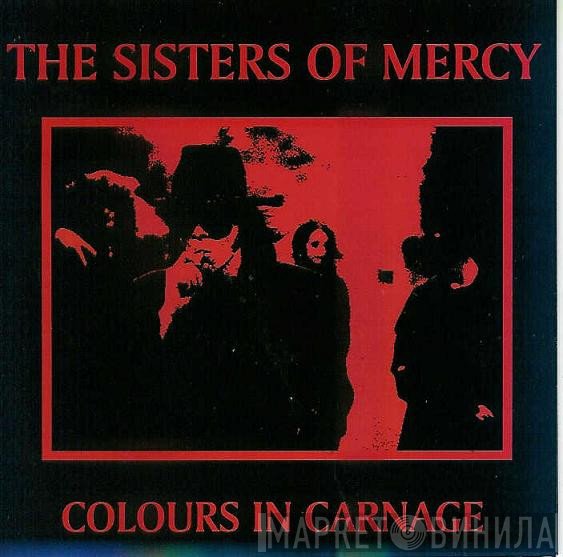 The Sisters Of Mercy  - Colours In Carnage