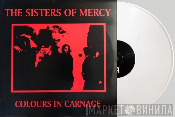 The Sisters Of Mercy  - Colours In Carnage