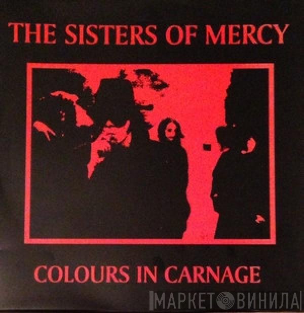 The Sisters Of Mercy  - Colours In Carnage