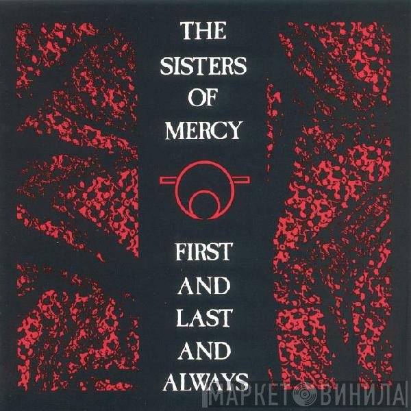 The Sisters Of Mercy - First And Last And Always