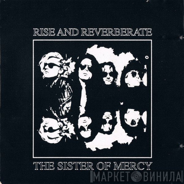 The Sisters Of Mercy  - Rise And Reverberate