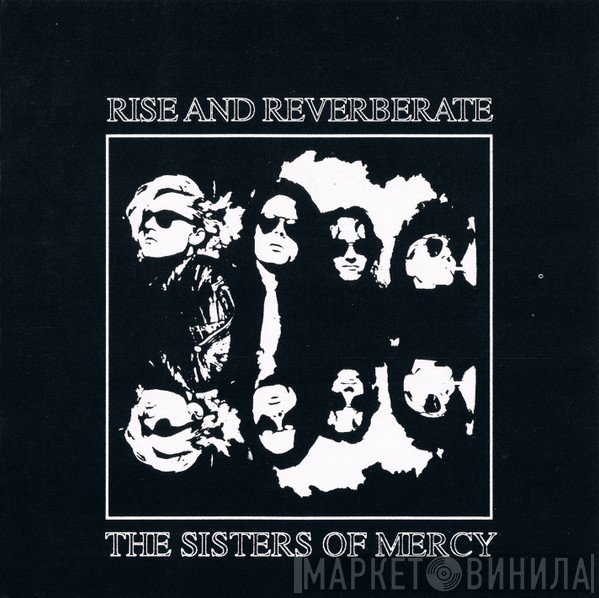 The Sisters Of Mercy  - Rise And Reverberate