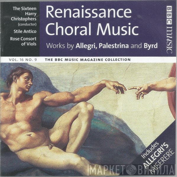 The Sixteen, Harry Christophers, Rose Consort Of Viols, Stile Antico - Renaissance Choral Music (Works By Allegri, Palestrina And Byrd)