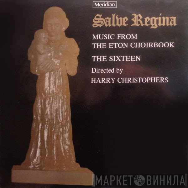 The Sixteen, Harry Christophers - Salve Regina (Music From The Eton Choirbook)