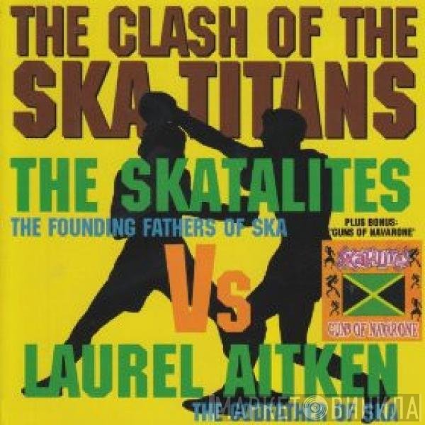 The Skatalites, Laurel Aitken - Clash Of The Ska Titans / Guns Of Navarone
