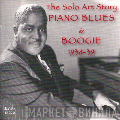  - The Solo Art Story - Piano Blues and Boogie 1938-1939 Vol. 1