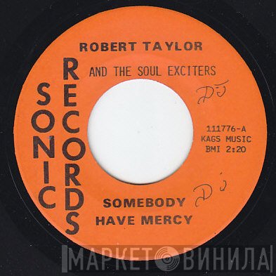 The Soul Exciters, Robert Taylor  - Somebody Have Mercy