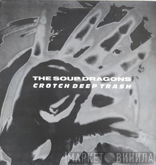 The Soup Dragons - Crotch Deep Trash