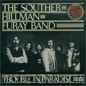 The Souther-Hillman-Furay Band  - Trouble In Paradise