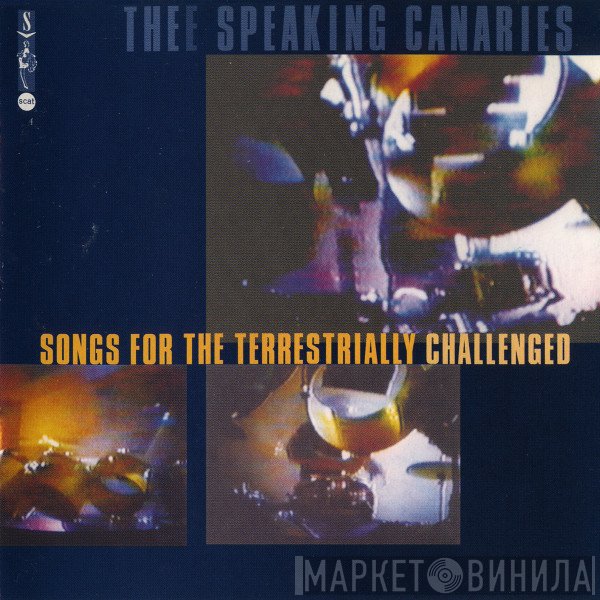 The Speaking Canaries - Songs For The Terrestrially Challenged