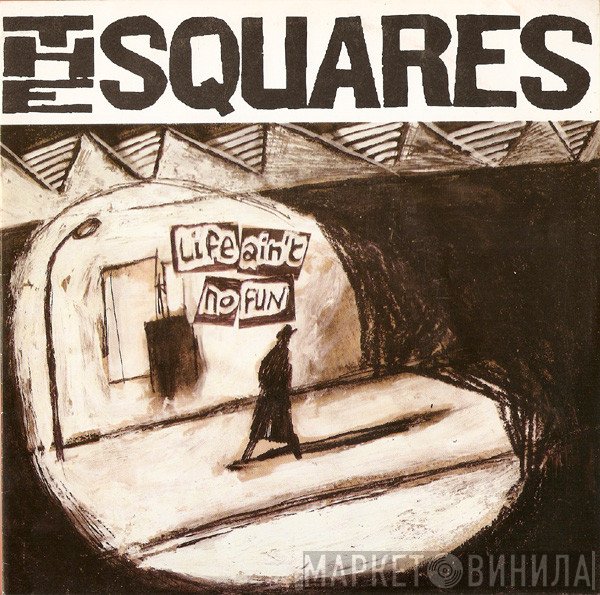 The Squares - Life Ain't No Fun