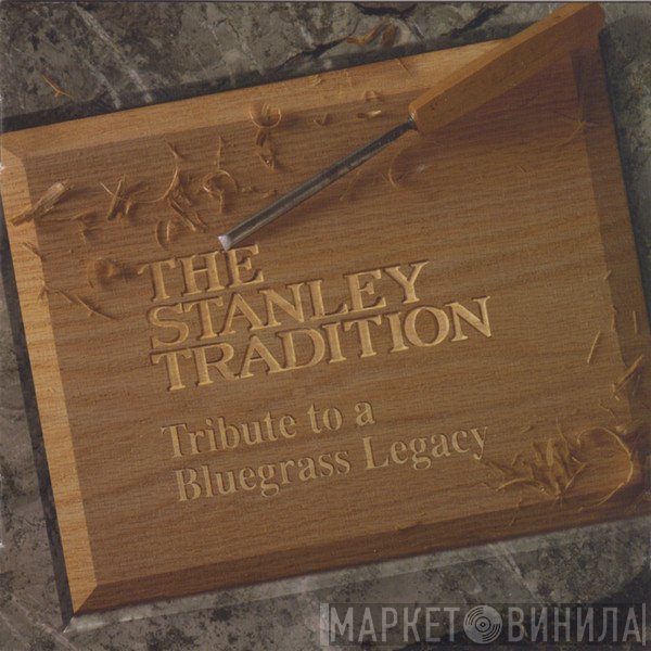  - The Stanley Tradition: Tribute To A Bluegrass Legacy