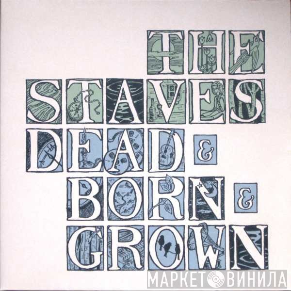 The Staves  - Dead &amp; Born &amp; Grown