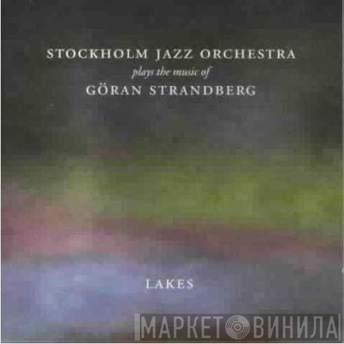 The Stockholm Jazz Orchestra - Lakes (Stockholm Jazz Orchestra Plays The Music Of Göran Strandberg)