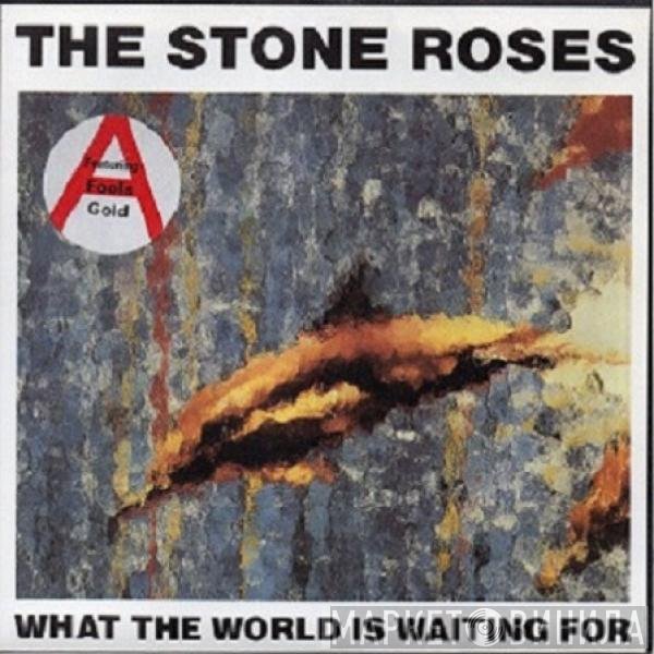 The Stone Roses - What The World Is Waiting For / Fools Gold