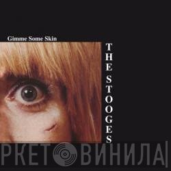 The Stooges  - Gimme Some Skin