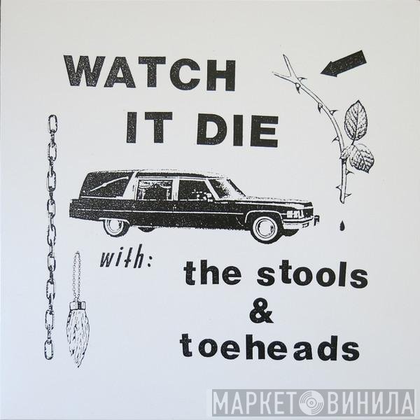 The Stools, Toeheads - Watch It Die