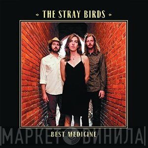 The Stray Birds - Best Medicine