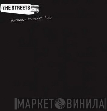 The Streets - Remixes + B-Sides Too