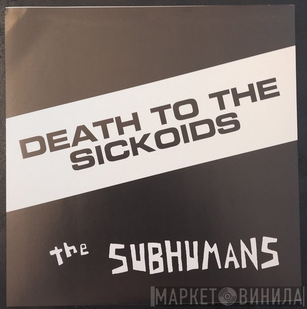 The Subhumans - Death To The Sickoids