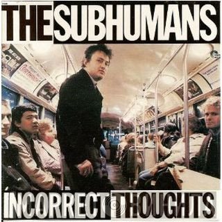 The Subhumans  - Incorrect Thoughts