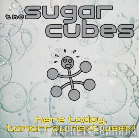 The Sugarcubes - Here Today, Tomorrow Next Week!