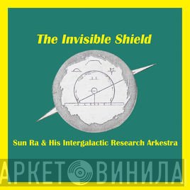 The Sun Ra Arkestra  - The Invisible Shield