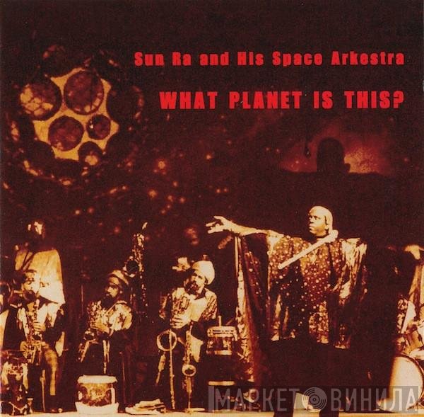The Sun Ra Arkestra  - What Planet Is This?