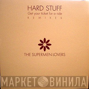 The Supermen Lovers - Hard Stuff (Get Your Ticket For A Ride)