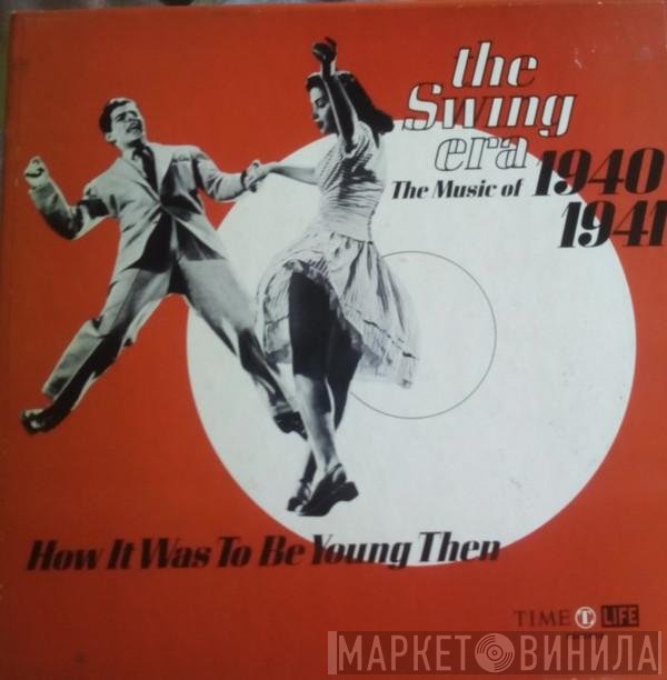  - The Swing Era: The Music Of 1940-1941
