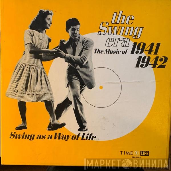  - The Swing Era: The Music Of 1941-1942: Swing As A Way Of Life