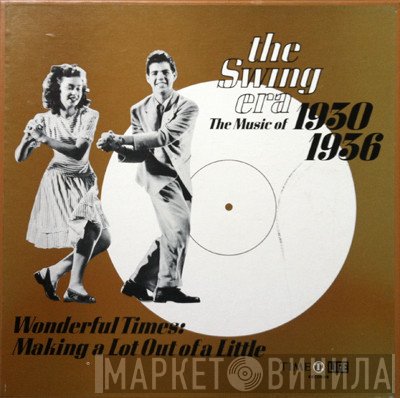  - The Swing Era 1930-1936: Wonderful Times: Making A Lot Out Of A Little